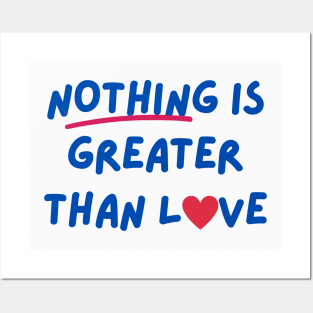 Nothing is greater than Love Posters and Art